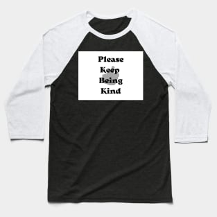 Please keep being kind Baseball T-Shirt